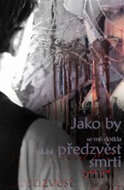 Jako by se mě dotkla jakási předzvěst smrti